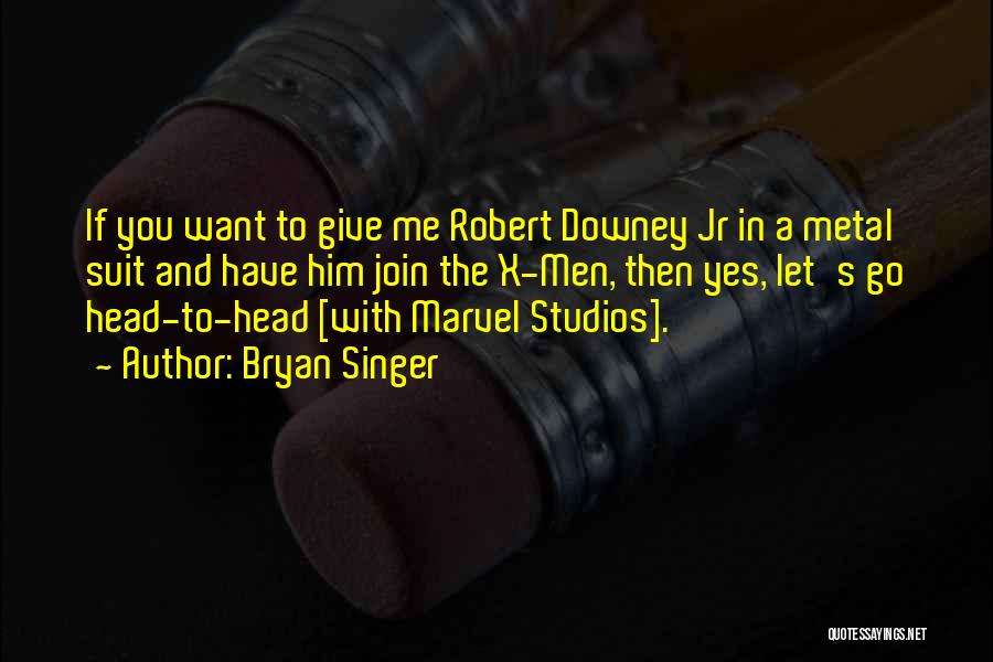 Robert Downey Jr Best Quotes By Bryan Singer