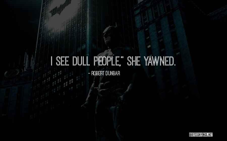 Robert Dunbar Quotes 643850 Robert Dunbar Quotes 643850