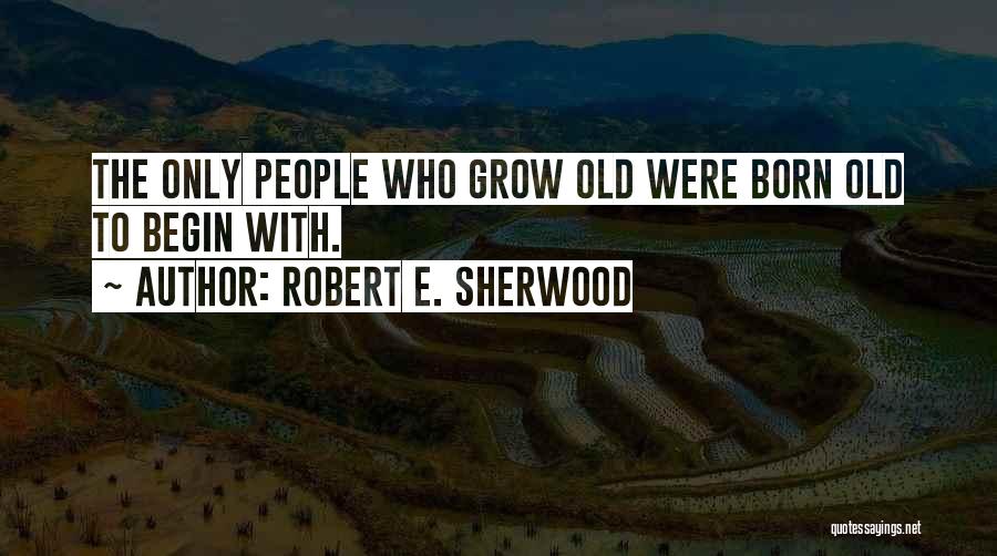 Robert E. Sherwood Quotes 1351086