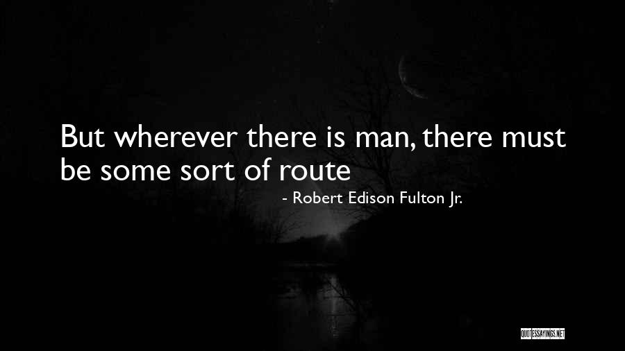Robert Edison Fulton Jr. Quotes 1051458 Robert Edison Fulton Jr. Quotes 1051458