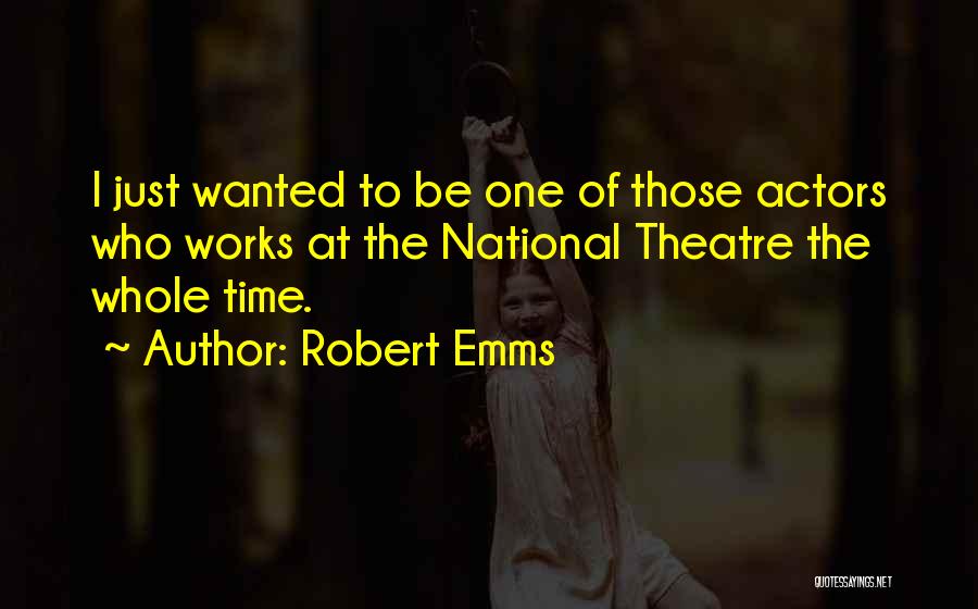 Robert Emms Quotes 1424490