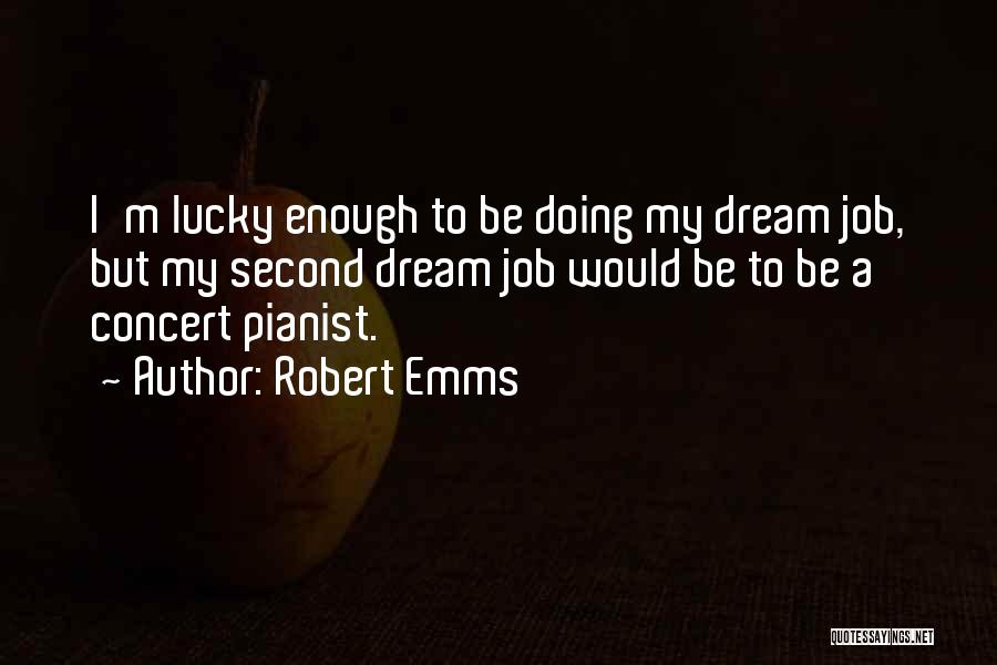 Robert Emms Quotes 601229