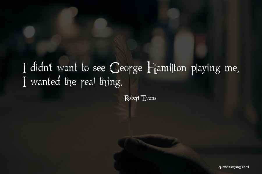 Robert Evans Quotes 1862207 Robert Evans Quotes 1862207