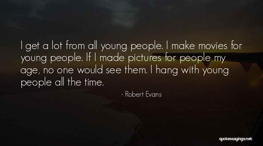 Robert Evans Quotes 361067 Robert Evans Quotes 361067