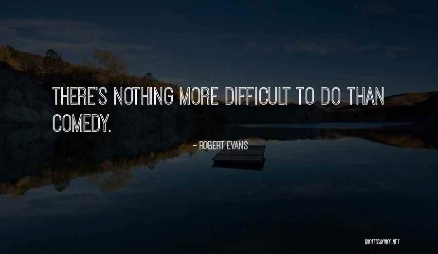 Robert Evans Quotes 378547 Robert Evans Quotes 378547
