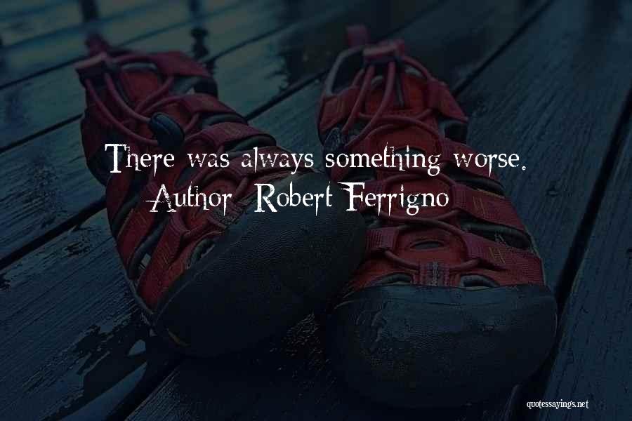 Robert Ferrigno Quotes 456128