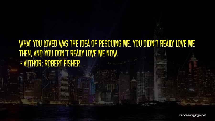 Robert Fisher Quotes 1200787