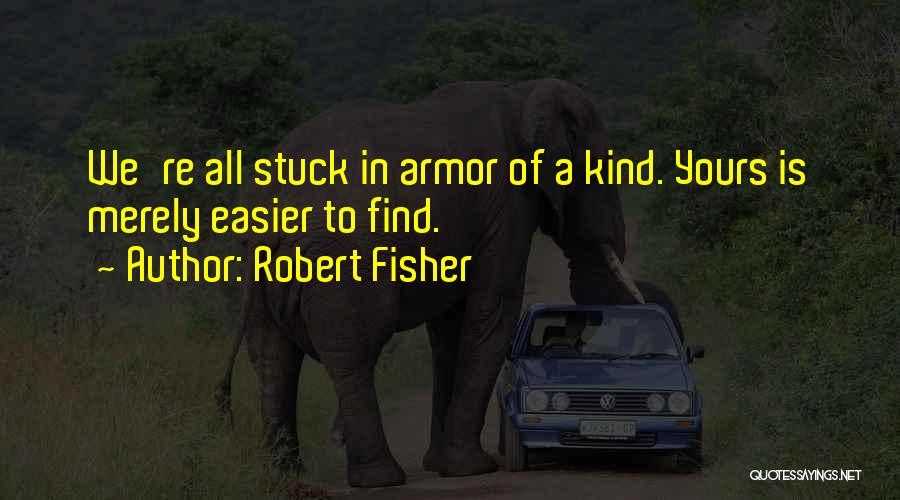 Robert Fisher Quotes 621851