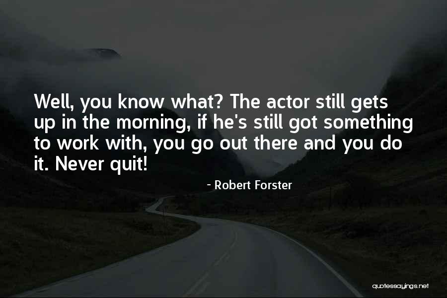 Robert Forster Quotes 853285 Robert Forster Quotes 853285