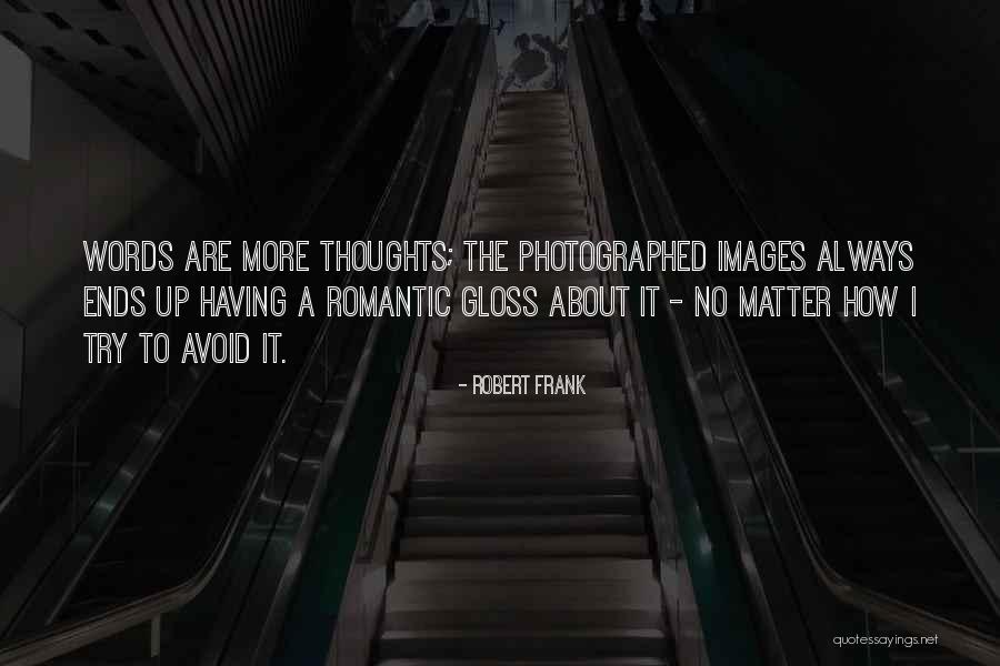 Robert Frank Quotes 735872 Robert Frank Quotes 735872