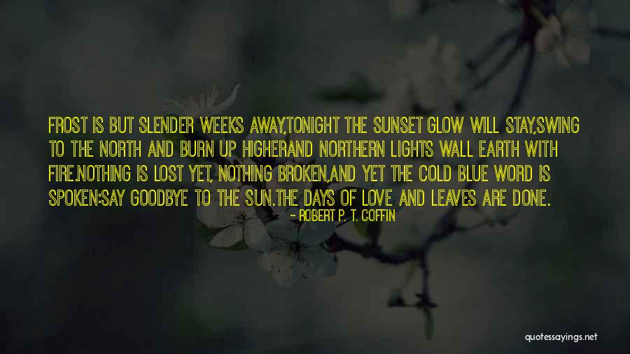 Robert Frost Fire Quotes By Robert P. T. Coffin Robert Frost Fire Quotes By Robert P. T. Coffin