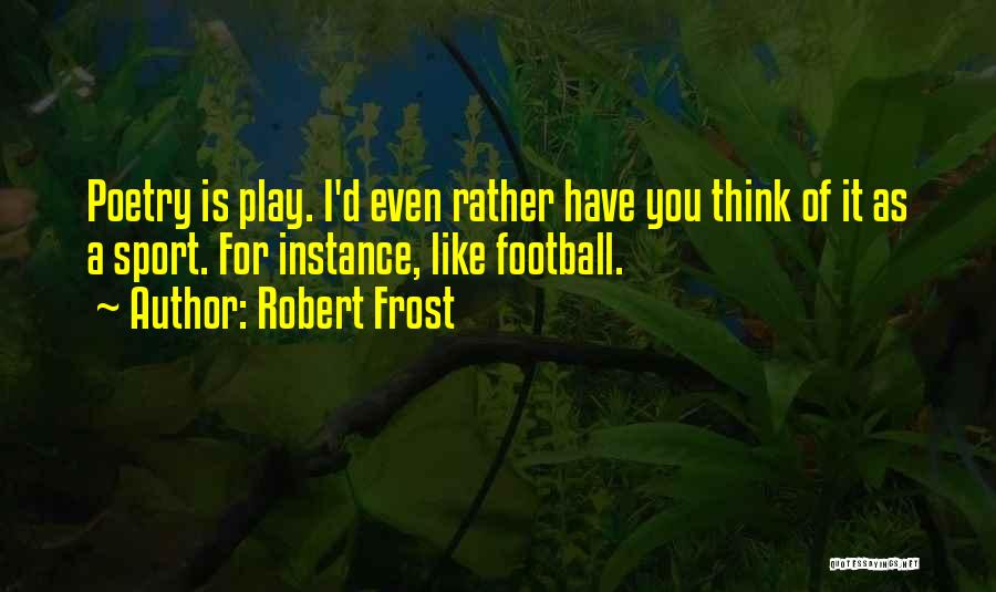 Robert Frost Poetry Quotes By Robert Frost