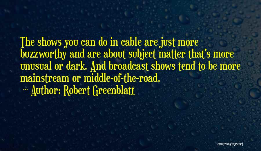 Robert Greenblatt Quotes 584416