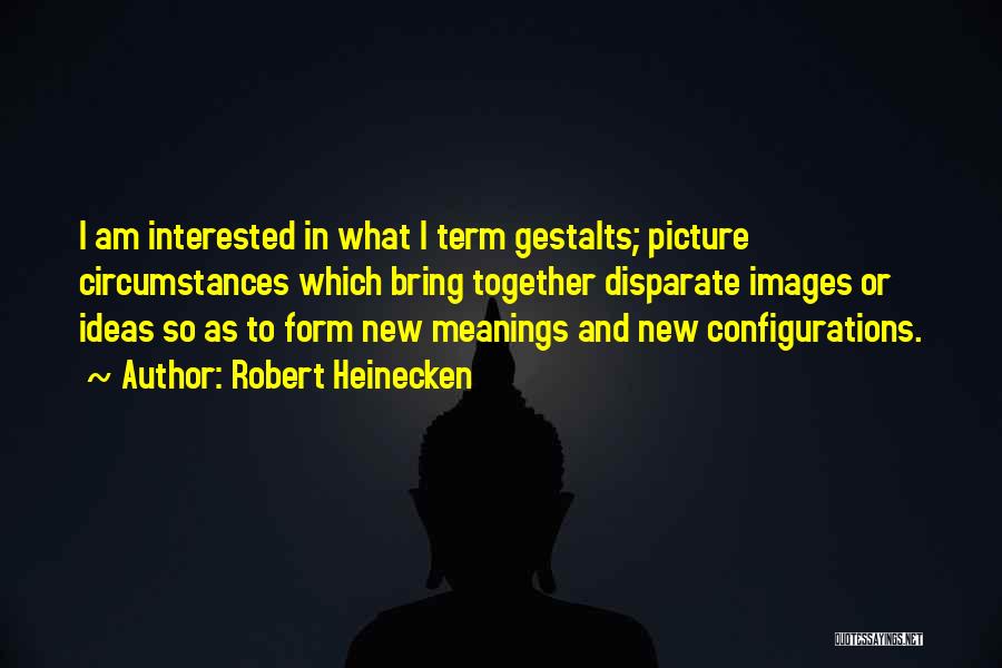 Robert Heinecken Quotes 511682