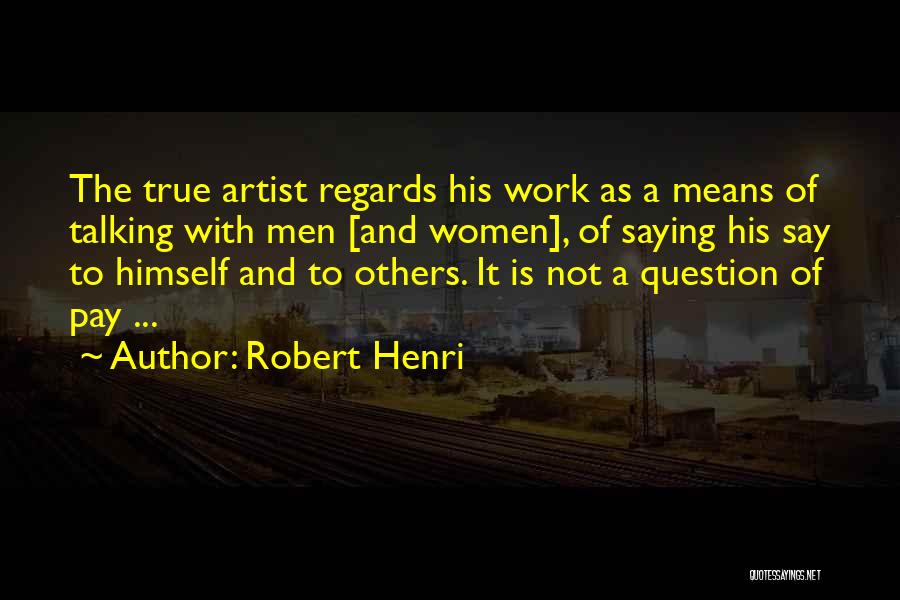 Robert Henri Quotes 2098202