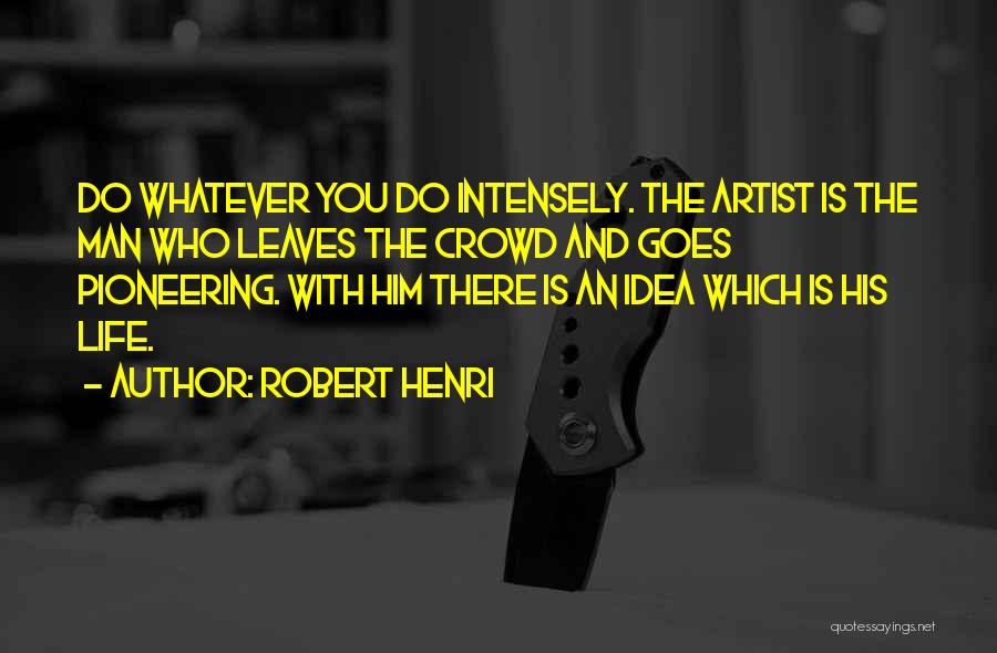 Robert Henri Quotes 2119126