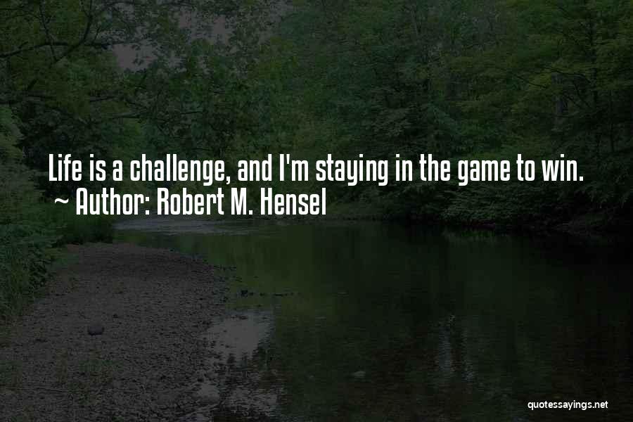 Robert Hensel Quotes By Robert M. Hensel