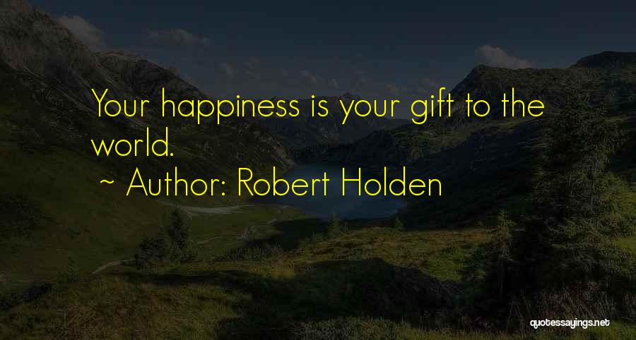 Robert Holden Quotes 796948