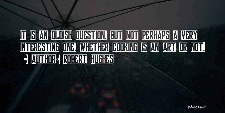 Robert Hughes Quotes 977439