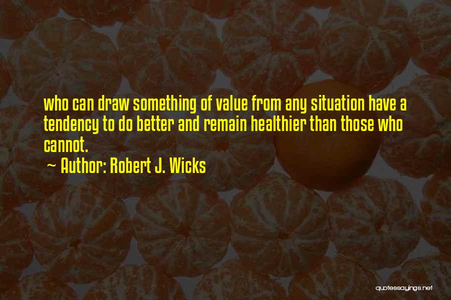 Robert J. Wicks Quotes 826298 Robert J. Wicks Quotes 826298