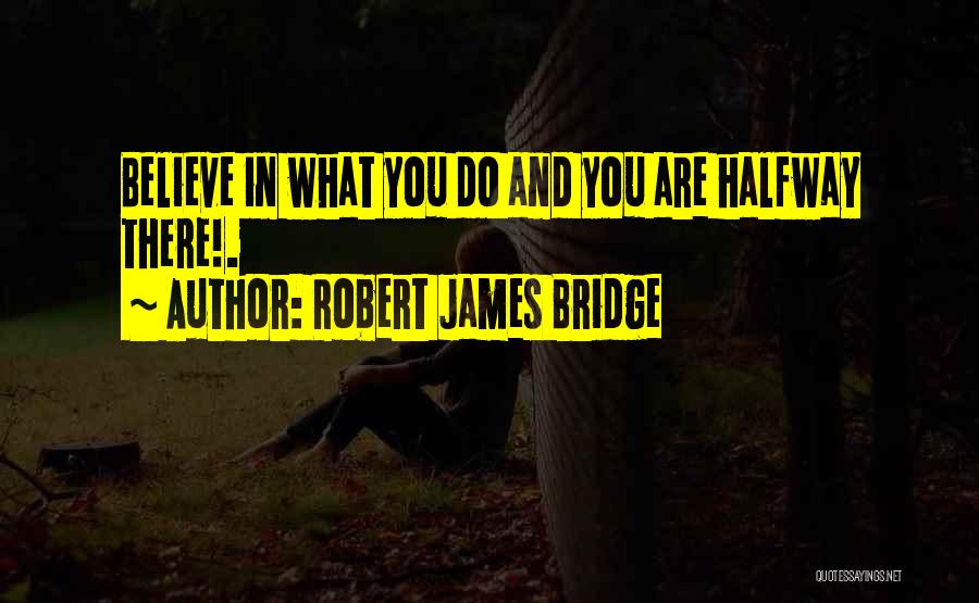 Robert James Bridge Quotes 825304