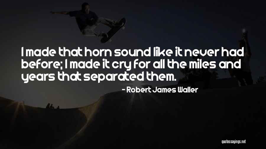 Robert James Waller Quotes 1080252