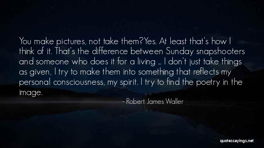 Robert James Waller Quotes 1198966