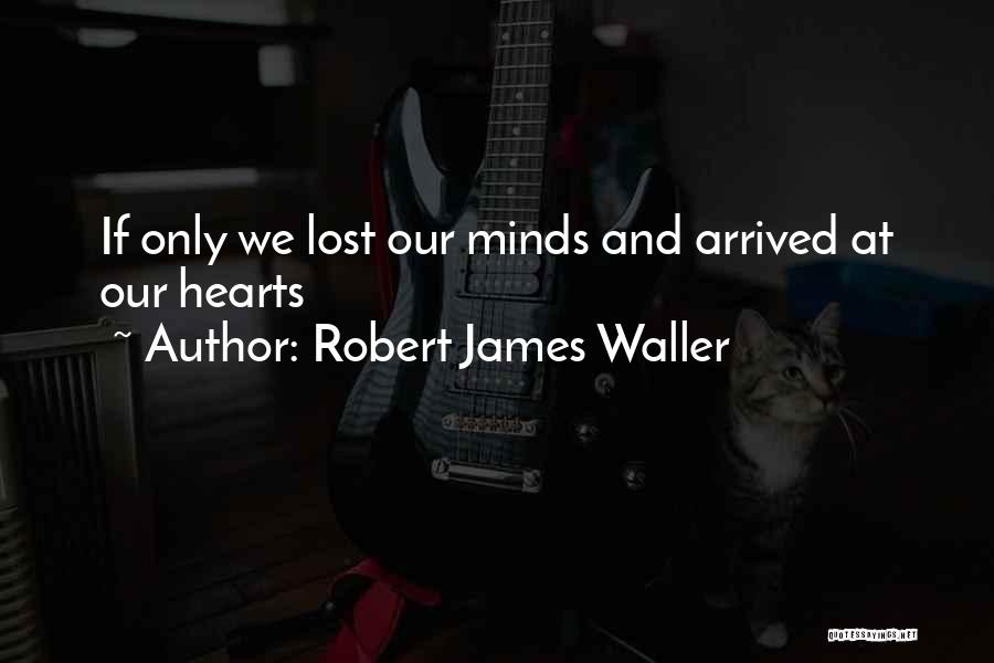 Robert James Waller Quotes 1247382