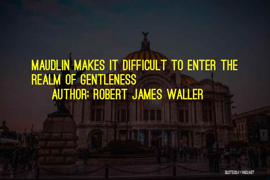 Robert James Waller Quotes 1374575