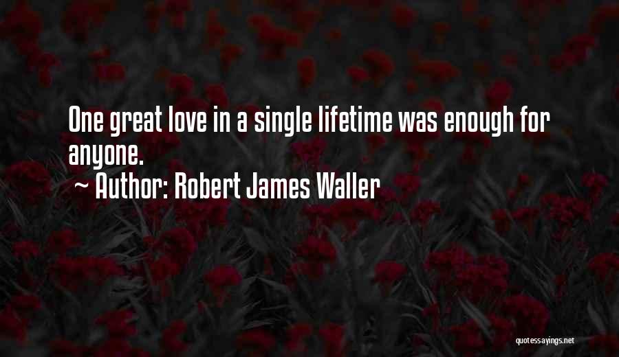 Robert James Waller Quotes 1581810