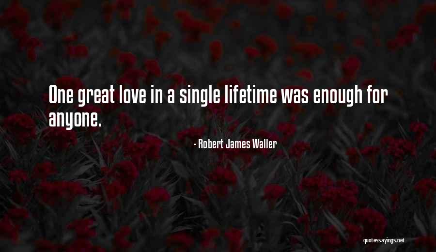 Robert James Waller Quotes 1581810 Robert James Waller Quotes 1581810
