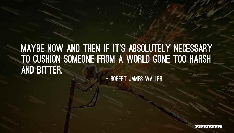 Robert James Waller Quotes 2016188 Robert James Waller Quotes 2016188