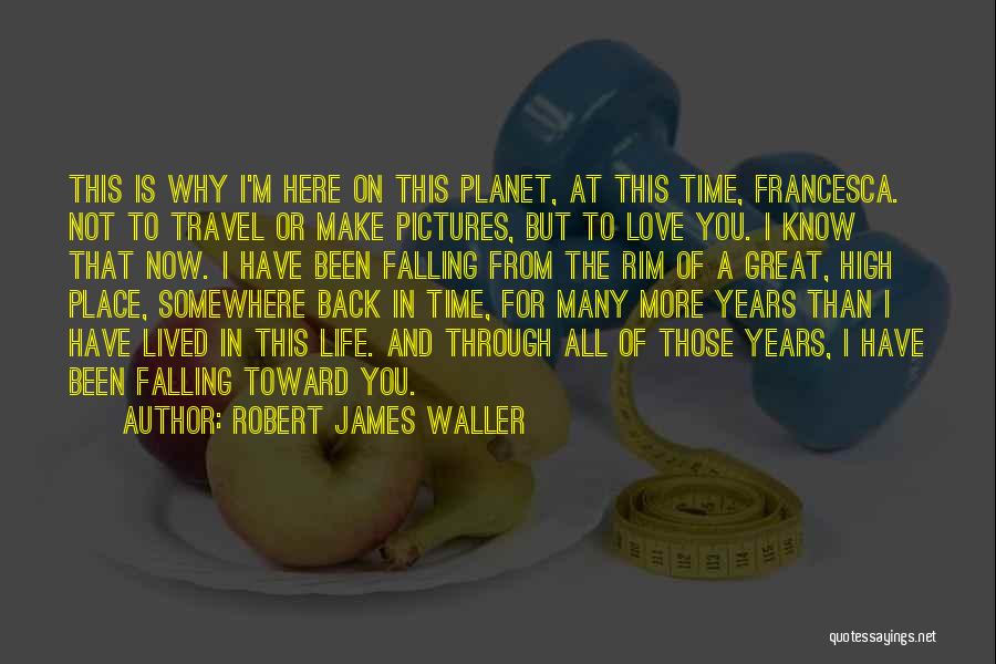 Robert James Waller Quotes 2051439