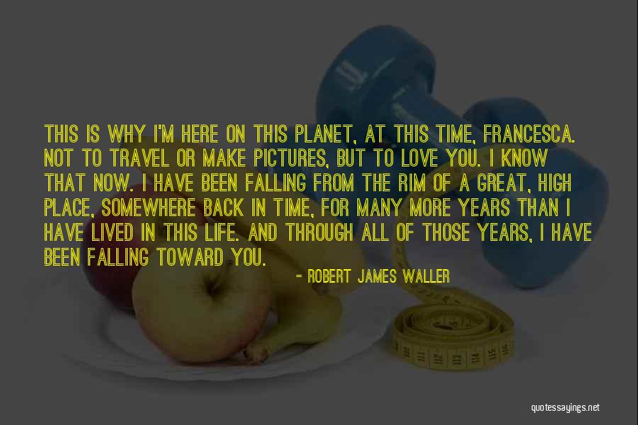 Robert James Waller Quotes 2051439 Robert James Waller Quotes 2051439