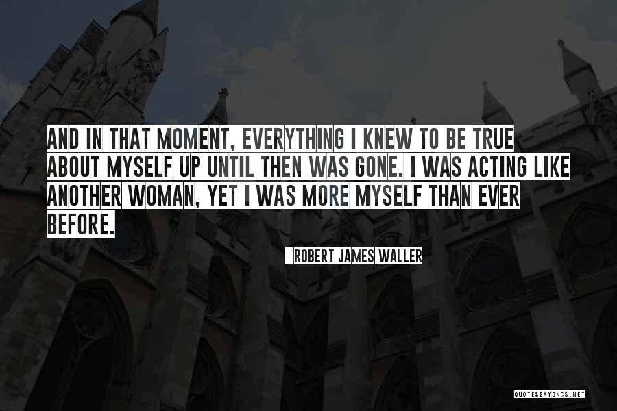 Robert James Waller Quotes 2163746 Robert James Waller Quotes 2163746