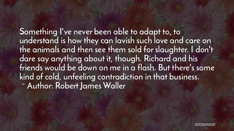 Robert James Waller Quotes 450548
