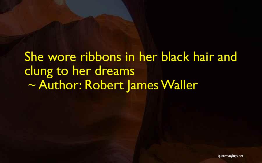 Robert James Waller Quotes 909031