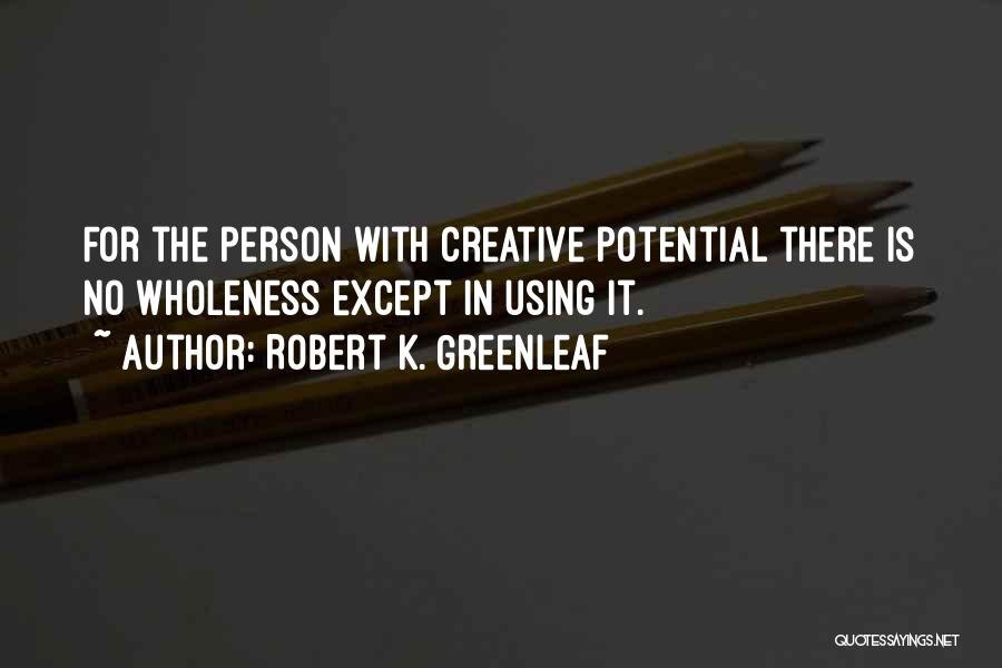 Robert K. Greenleaf Quotes 1081361