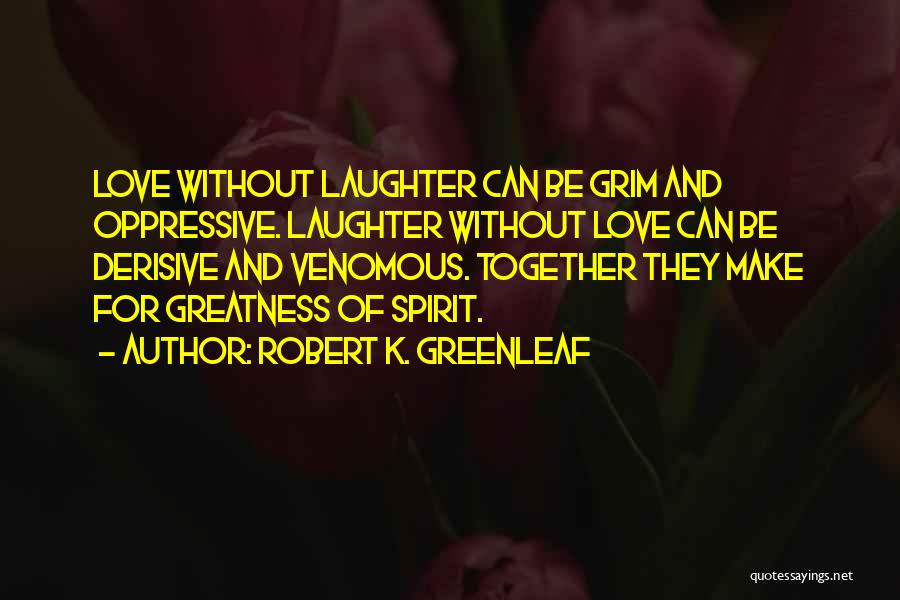 Robert K. Greenleaf Quotes 109362