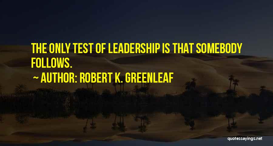 Robert K. Greenleaf Quotes 2214186