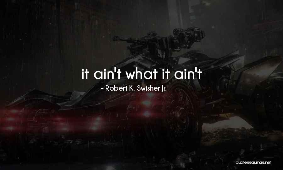 Robert K. Swisher Jr. Quotes 1219088 Robert K. Swisher Jr. Quotes 1219088