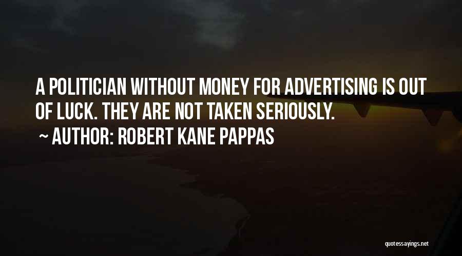 Robert Kane Pappas Quotes 805831