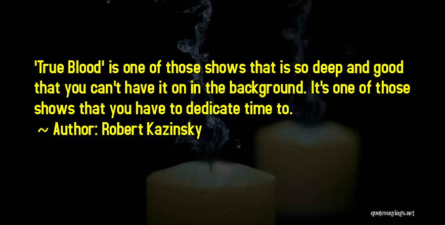 Robert Kazinsky Quotes 941366