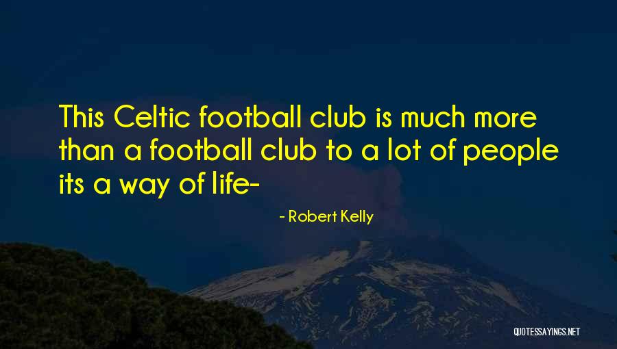 Robert Kelly Quotes 699400