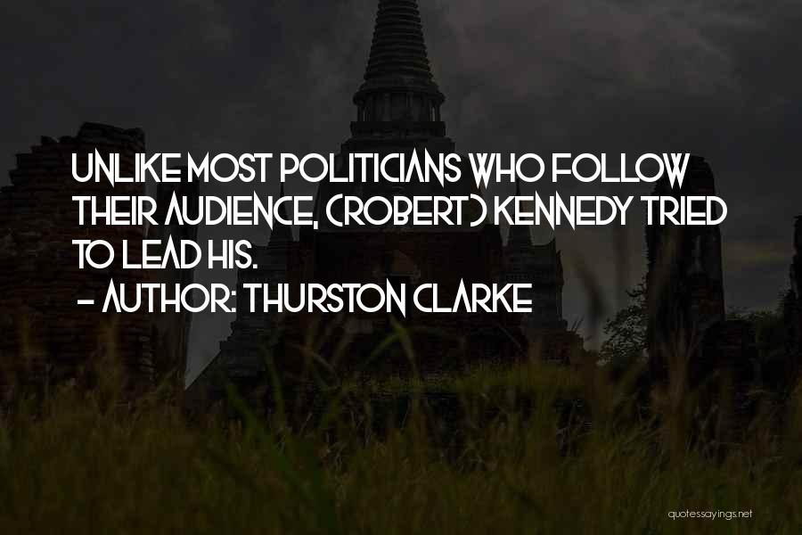 Robert Kennedy Leadership Quotes By Thurston Clarke