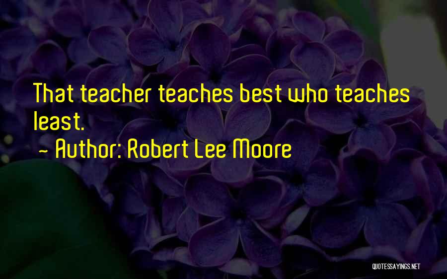 Robert Lee Moore Quotes 1819252