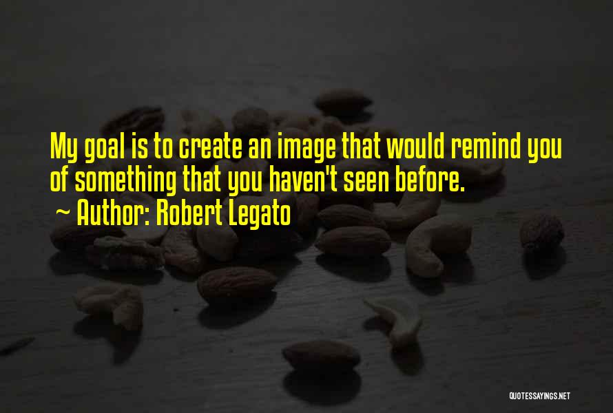 Robert Legato Quotes 798020