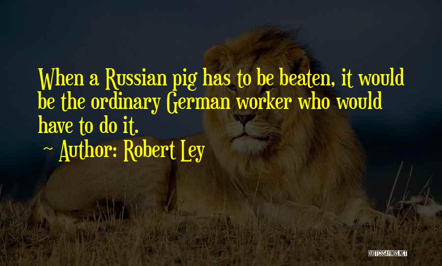 Robert Ley Quotes 2242864