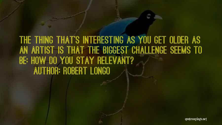 Robert Longo Quotes 1511034