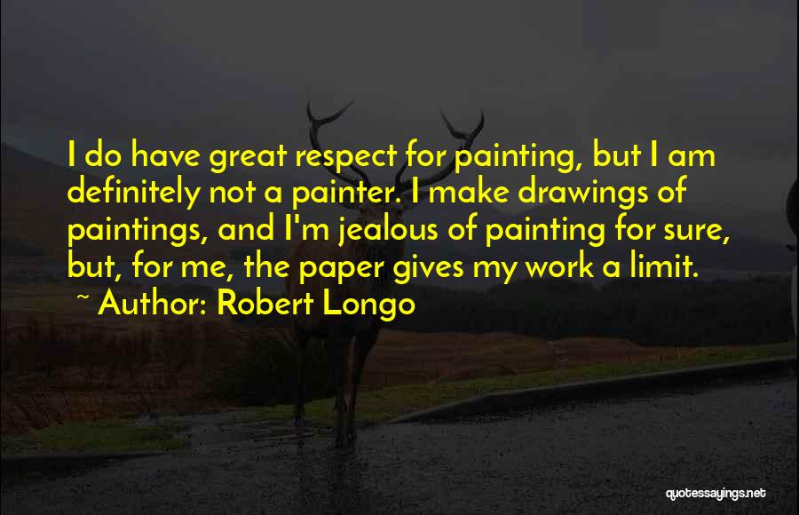Robert Longo Quotes 1527006